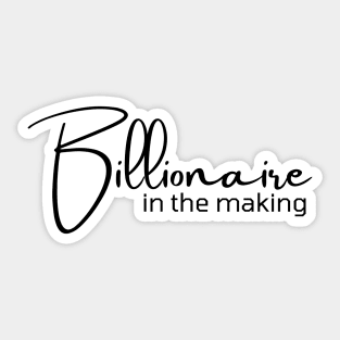 Billionaire in the making Sticker